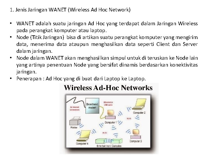 1. Jenis Jaringan WANET (Wireless Ad Hoc Network) • WANET adalah suatu jaringan Ad 1. Jenis Jaringan WANET (Wireless Ad Hoc Network) • WANET adalah suatu jaringan Ad