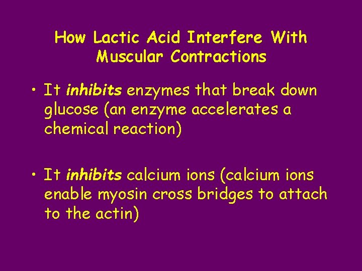 How Lactic Acid Interfere With Muscular Contractions • It inhibits enzymes that break down