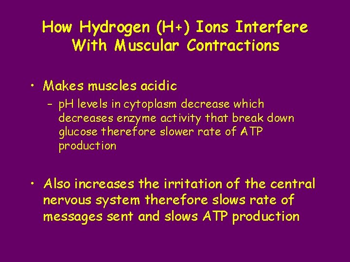 How Hydrogen (H+) Ions Interfere With Muscular Contractions • Makes muscles acidic – p.