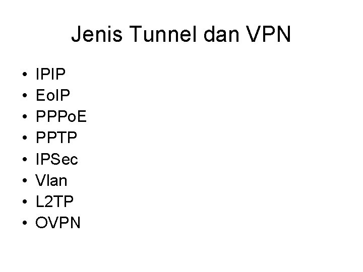 Jenis Tunnel dan VPN • • IPIP Eo. IP PPPo. E PPTP IPSec Vlan
