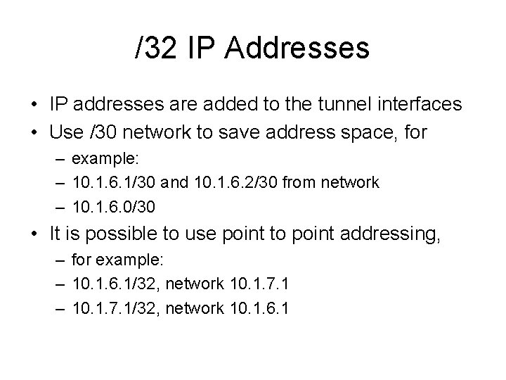 /32 IP Addresses • IP addresses are added to the tunnel interfaces • Use