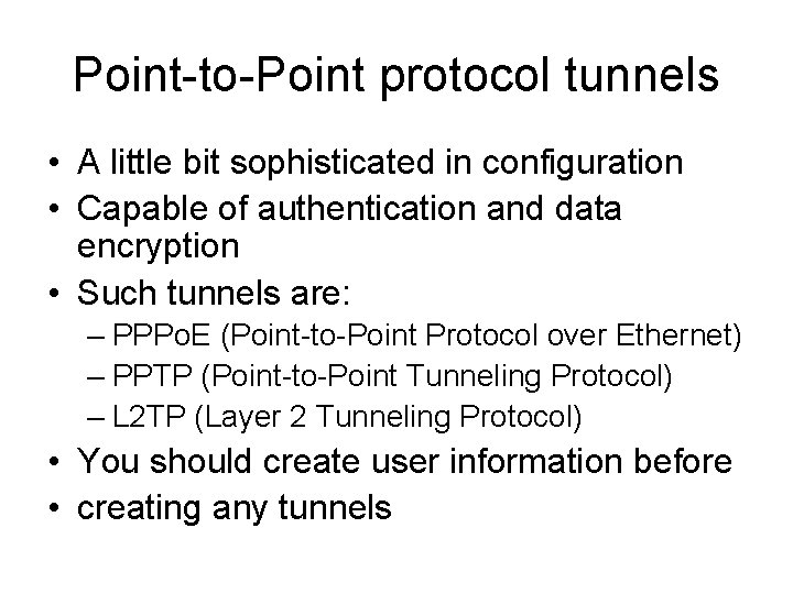 Point-to-Point protocol tunnels • A little bit sophisticated in configuration • Capable of authentication