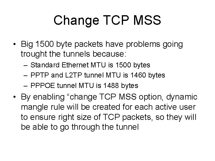 Change TCP MSS • Big 1500 byte packets have problems going trought the tunnels