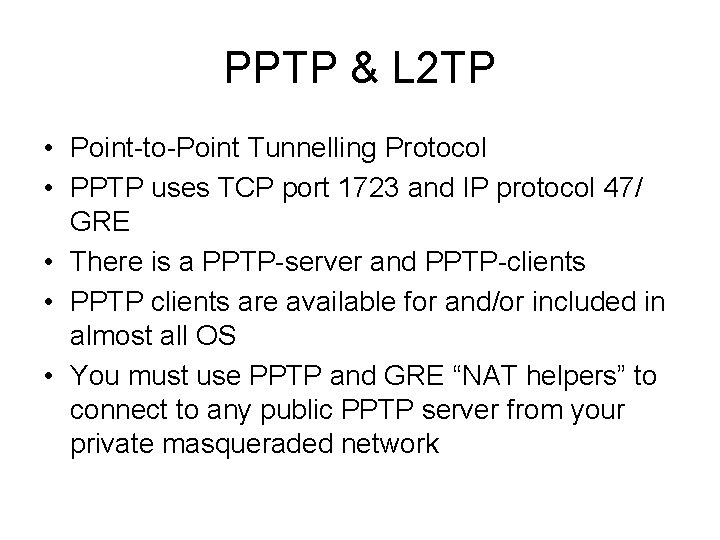 PPTP & L 2 TP • Point-to-Point Tunnelling Protocol • PPTP uses TCP port