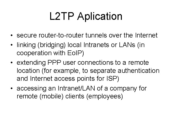 L 2 TP Aplication • secure router-to-router tunnels over the Internet • linking (bridging)