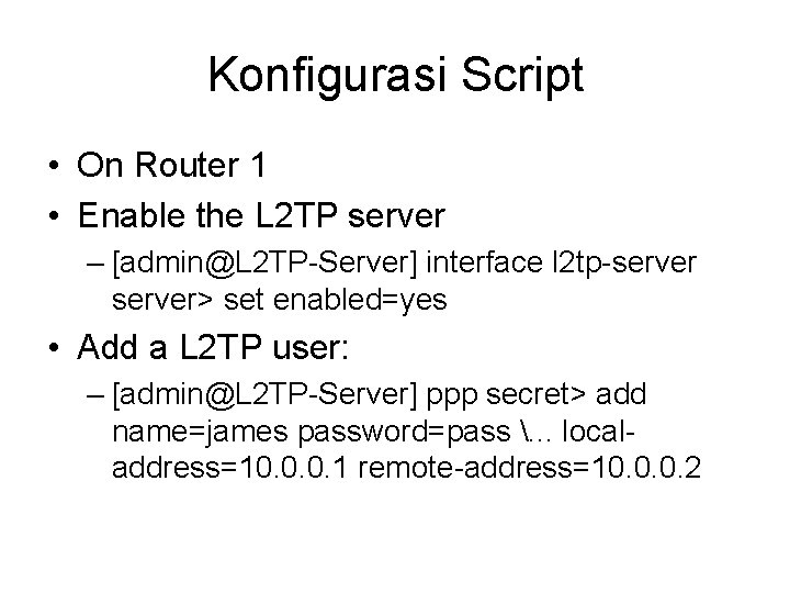 Konfigurasi Script • On Router 1 • Enable the L 2 TP server –