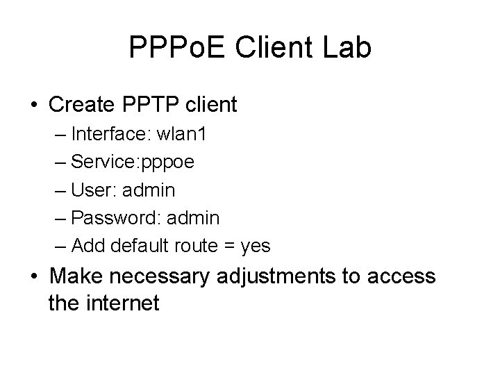 PPPo. E Client Lab • Create PPTP client – Interface: wlan 1 – Service: