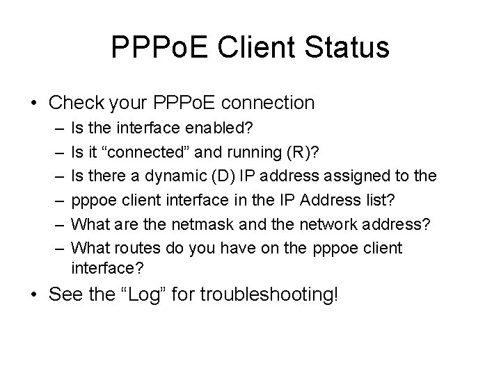 PPPo. E Client Status • Check your PPPo. E connection – – – Is