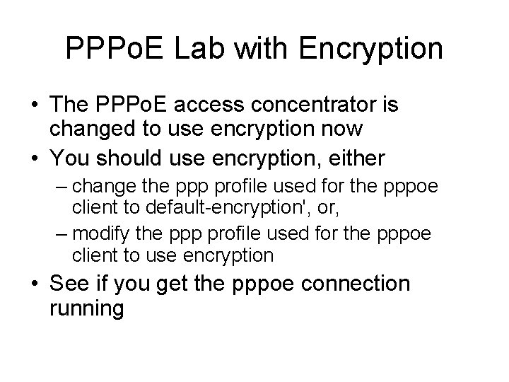 PPPo. E Lab with Encryption • The PPPo. E access concentrator is changed to