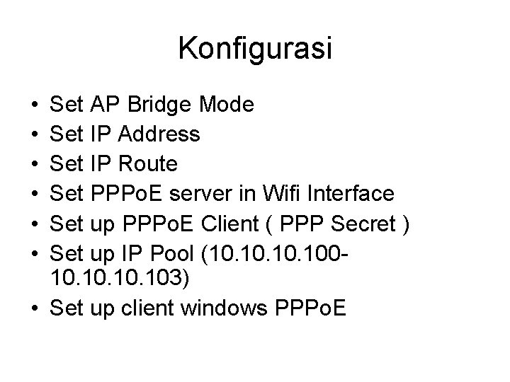 Konfigurasi • • • Set AP Bridge Mode Set IP Address Set IP Route