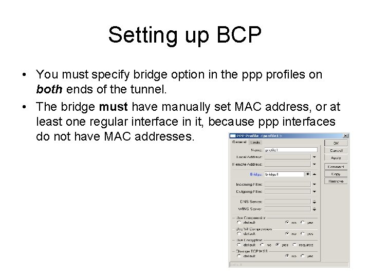 Setting up BCP • You must specify bridge option in the ppp profiles on