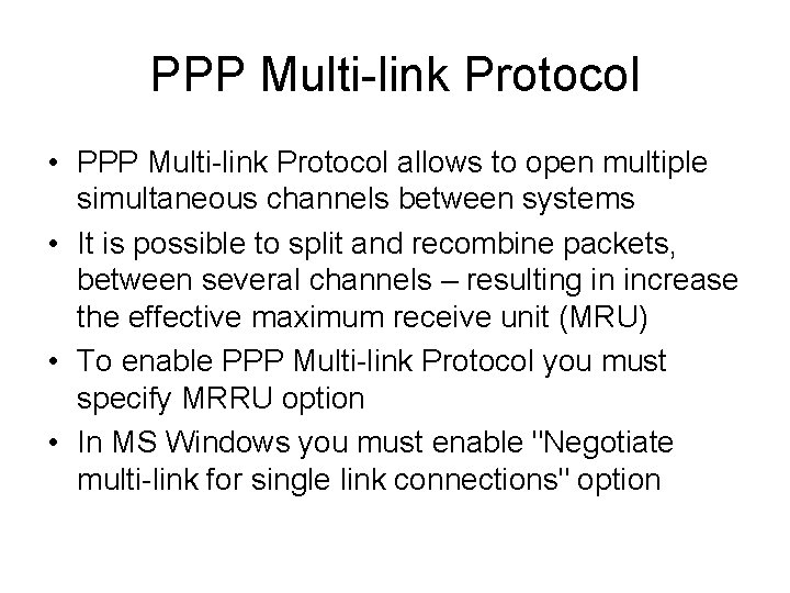 PPP Multi-link Protocol • PPP Multi-link Protocol allows to open multiple simultaneous channels between