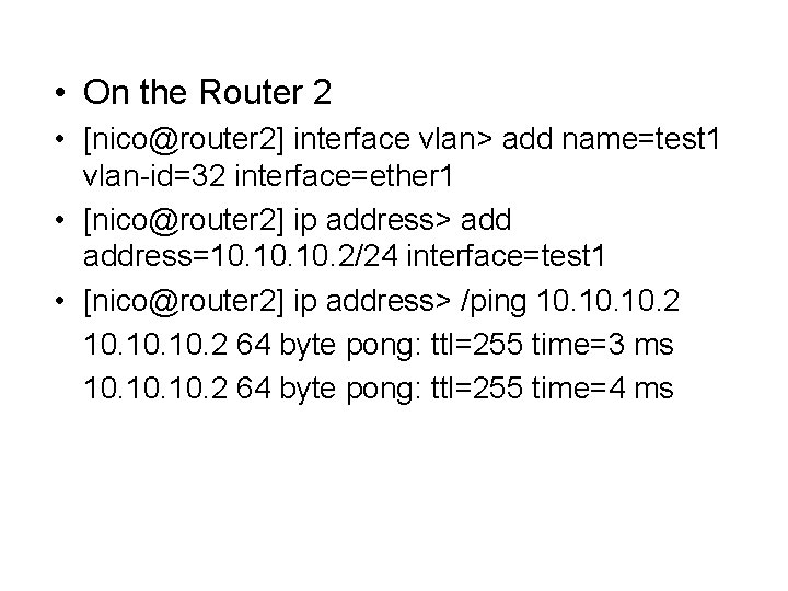  • On the Router 2 • [nico@router 2] interface vlan> add name=test 1