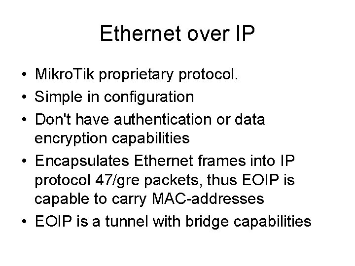 Ethernet over IP • Mikro. Tik proprietary protocol. • Simple in configuration • Don't