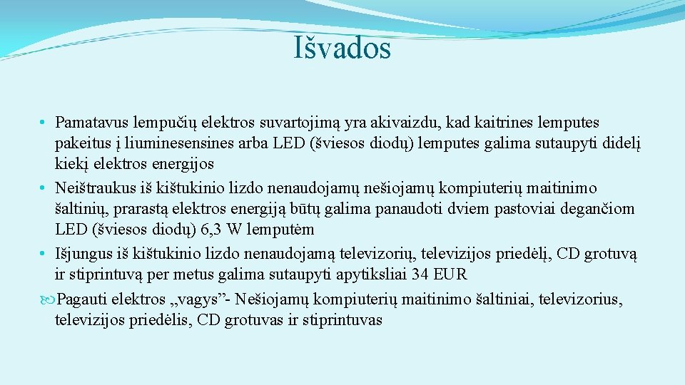 Išvados • Pamatavus lempučių elektros suvartojimą yra akivaizdu, kad kaitrines lemputes pakeitus į liuminesensines