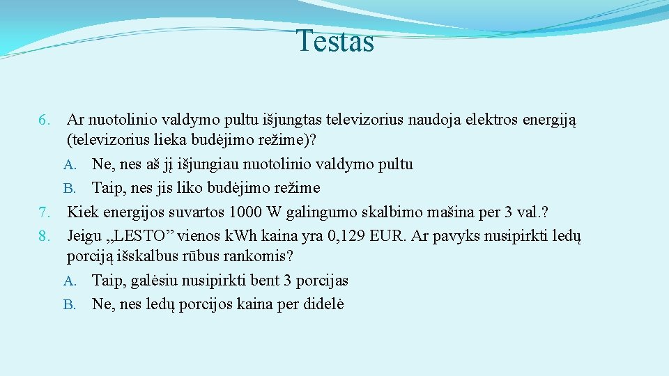 Testas 6. Ar nuotolinio valdymo pultu išjungtas televizorius naudoja elektros energiją (televizorius lieka budėjimo