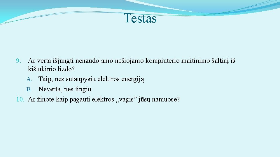 Testas 9. Ar verta išjungti nenaudojamo nešiojamo kompiuterio maitinimo šaltinį iš kištukinio lizdo? A.