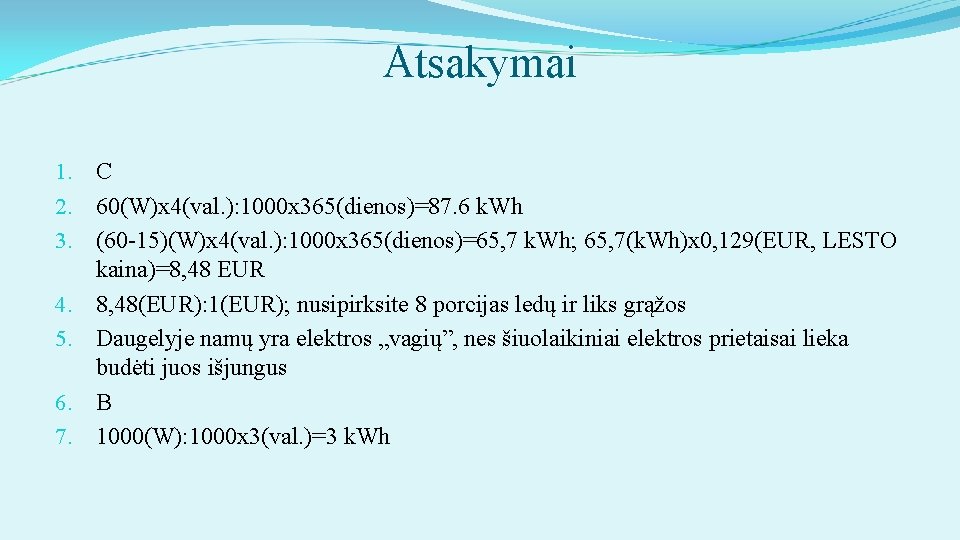 Atsakymai 1. C 2. 60(W)x 4(val. ): 1000 x 365(dienos)=87. 6 k. Wh 3.