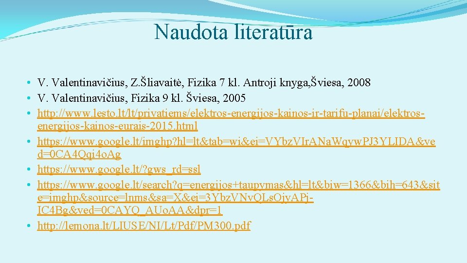 Naudota literatūra • V. Valentinavičius, Z. Šliavaitė, Fizika 7 kl. Antroji knyga, Šviesa, 2008
