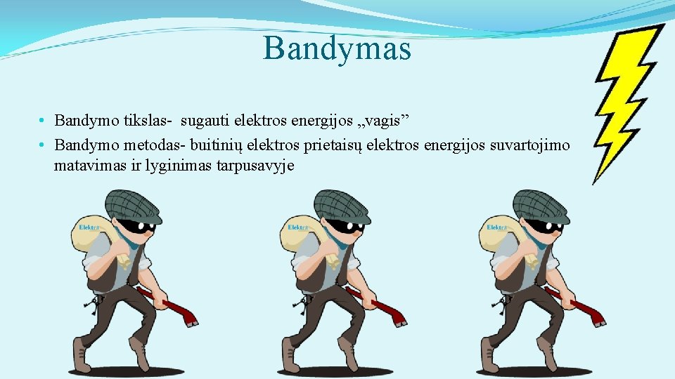 Bandymas • Bandymo tikslas- sugauti elektros energijos „vagis” • Bandymo metodas- buitinių elektros prietaisų