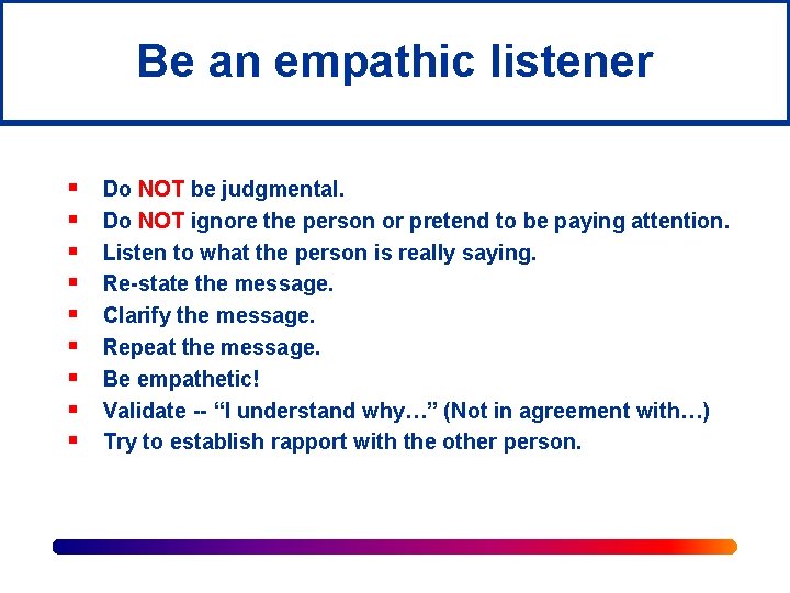 Be an empathic listener § § § § § Do NOT be judgmental. Do