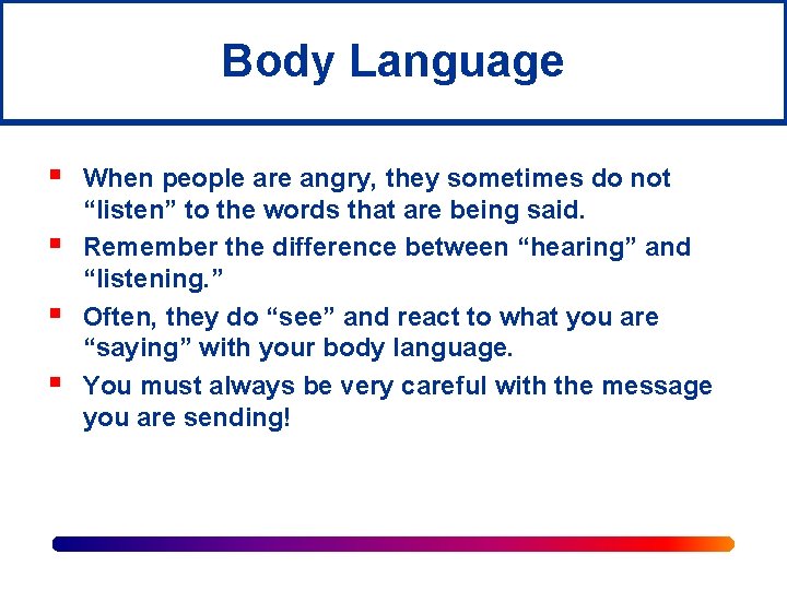 Body Language § § When people are angry, they sometimes do not “listen” to