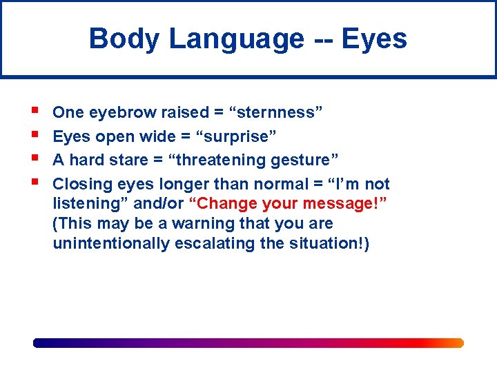 Body Language -- Eyes § § One eyebrow raised = “sternness” Eyes open wide