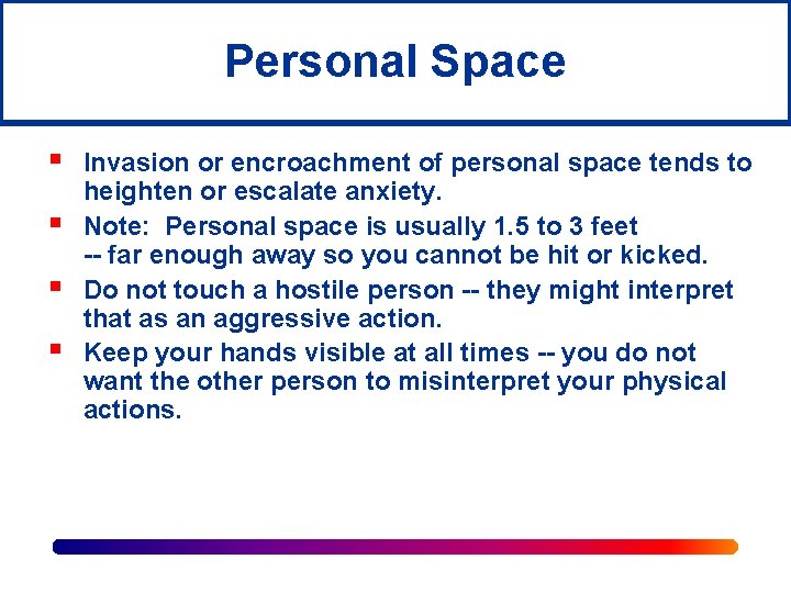 Personal Space § § Invasion or encroachment of personal space tends to heighten or