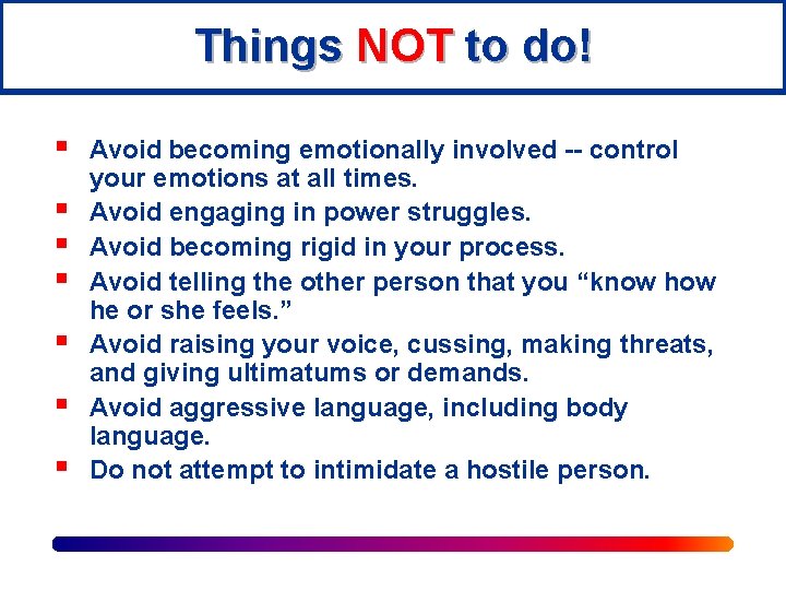 Things NOT to do! § § § § Avoid becoming emotionally involved -- control