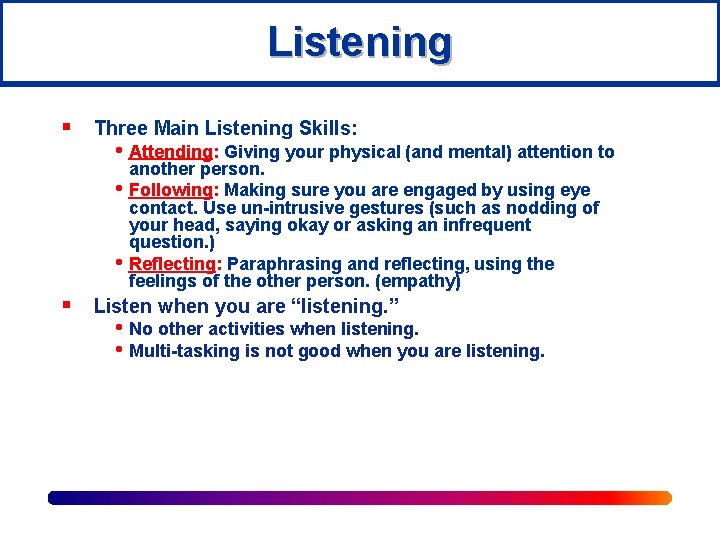 Listening § Three Main Listening Skills: • Attending: Giving your physical (and mental) attention