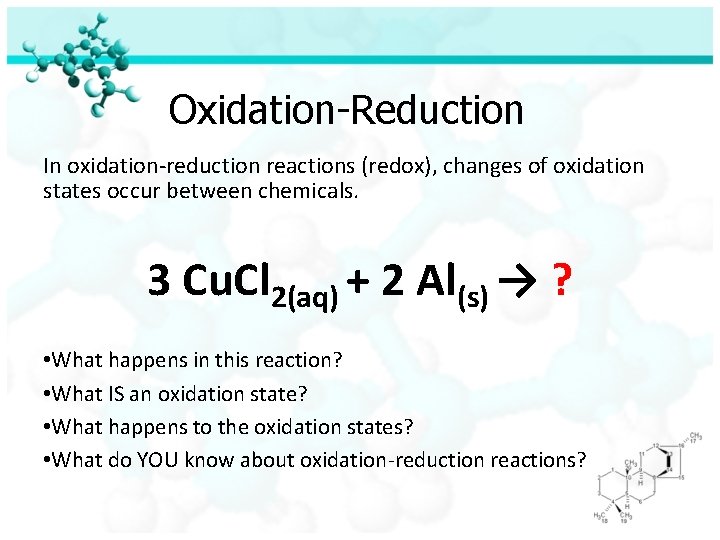 Oxidation-Reduction In oxidation-reduction reactions (redox), changes of oxidation states occur between chemicals. 3 Cu.