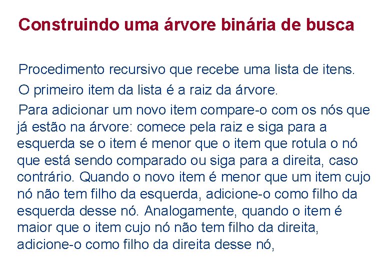 Construindo uma árvore binária de busca Procedimento recursivo que recebe uma lista de itens.