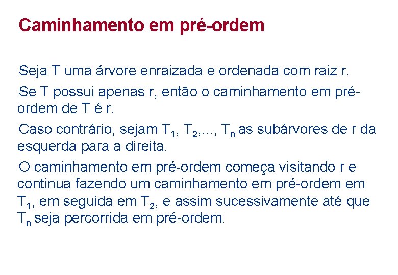 Caminhamento em pré-ordem Seja T uma árvore enraizada e ordenada com raiz r. Se