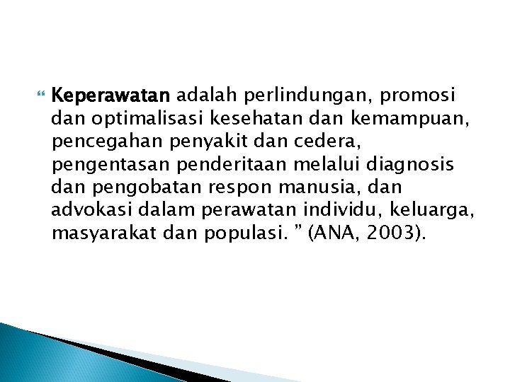  Keperawatan adalah perlindungan, promosi dan optimalisasi kesehatan dan kemampuan, pencegahan penyakit dan cedera,