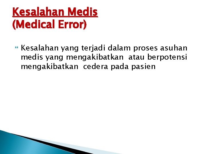 Kesalahan Medis (Medical Error) Kesalahan yang terjadi dalam proses asuhan medis yang mengakibatkan atau