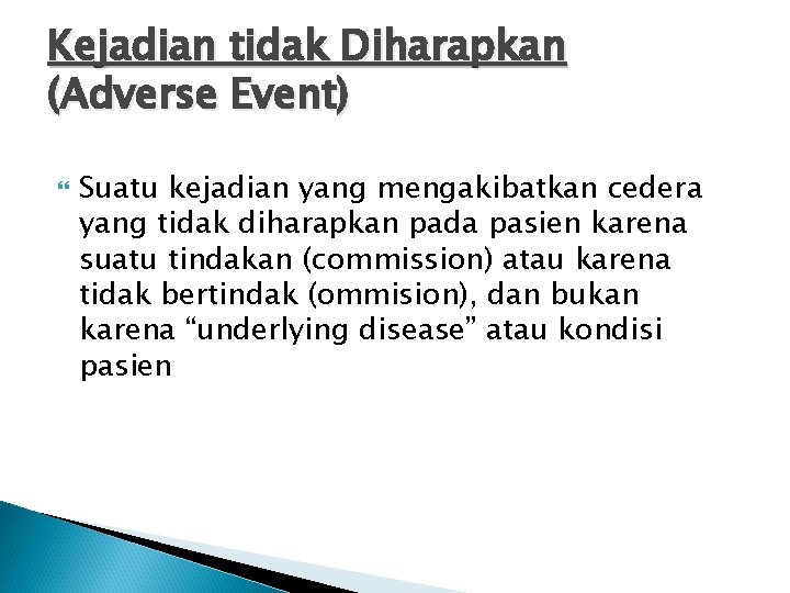 Kejadian tidak Diharapkan (Adverse Event) Suatu kejadian yang mengakibatkan cedera yang tidak diharapkan pada