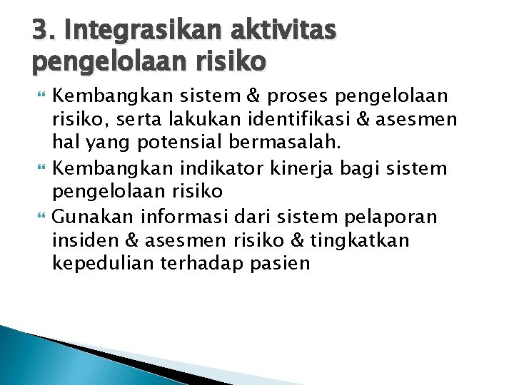 3. Integrasikan aktivitas pengelolaan risiko Kembangkan sistem & proses pengelolaan risiko, serta lakukan identifikasi