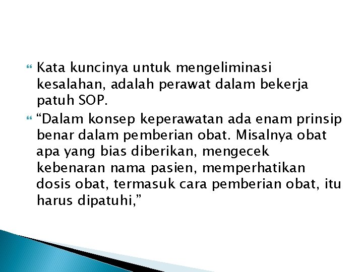  Kata kuncinya untuk mengeliminasi kesalahan, adalah perawat dalam bekerja patuh SOP. “Dalam konsep