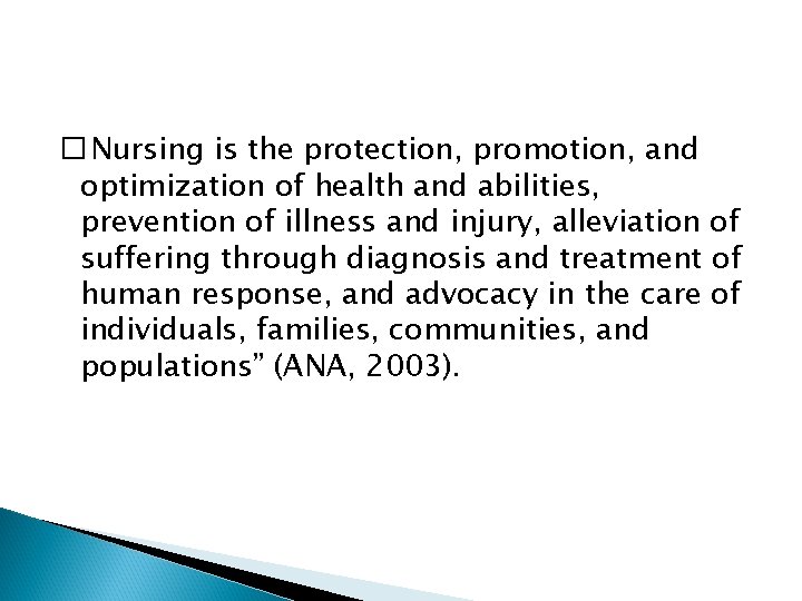 � Nursing is the protection, promotion, and optimization of health and abilities, prevention of