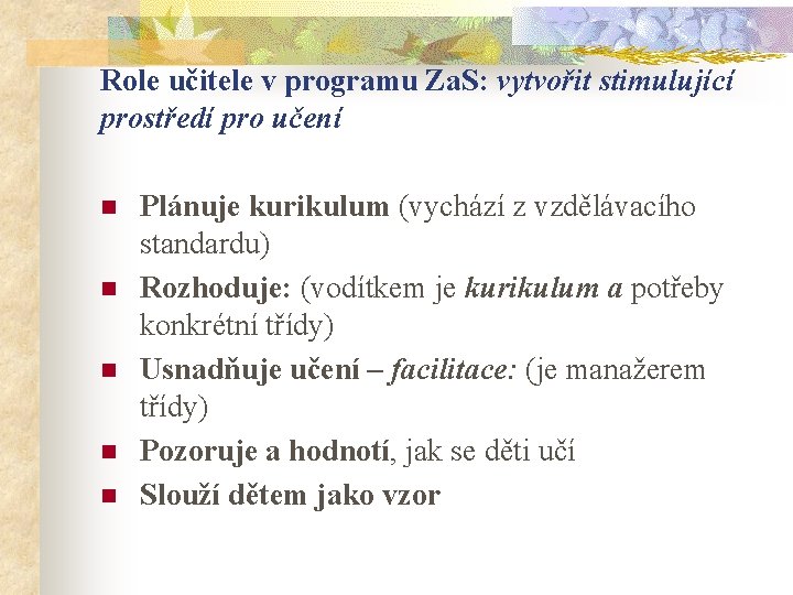 Role učitele v programu Za. S: vytvořit stimulující prostředí pro učení n n n