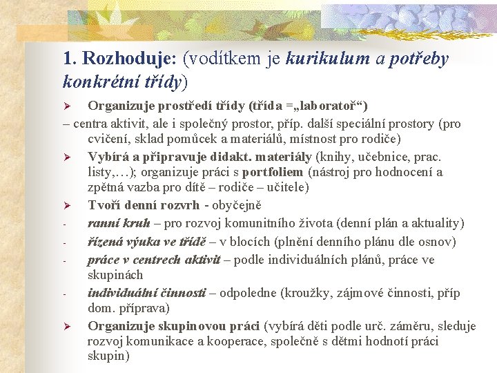 1. Rozhoduje: (vodítkem je kurikulum a potřeby konkrétní třídy) Organizuje prostředí třídy (třída =„laboratoř“)