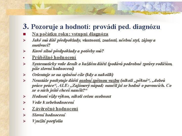 3. Pozoruje a hodnotí: provádí ped. diagnózu n Na počátku roku: vstupní diagnóza Ø