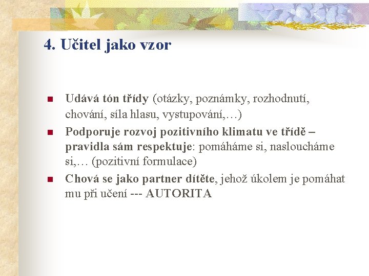 4. Učitel jako vzor n n n Udává tón třídy (otázky, poznámky, rozhodnutí, chování,