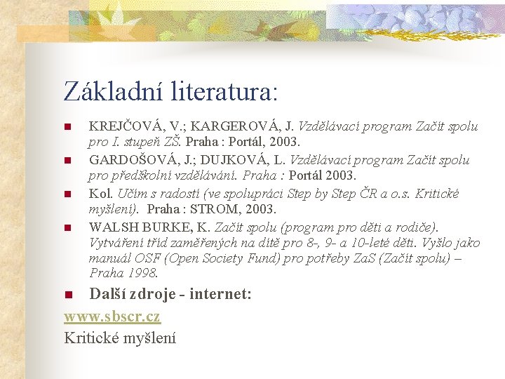 Základní literatura: n n KREJČOVÁ, V. ; KARGEROVÁ, J. Vzdělávací program Začít spolu pro