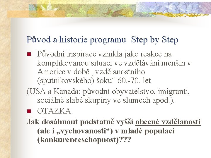 Původ a historie programu Step by Step Původní inspirace vznikla jako reakce na komplikovanou