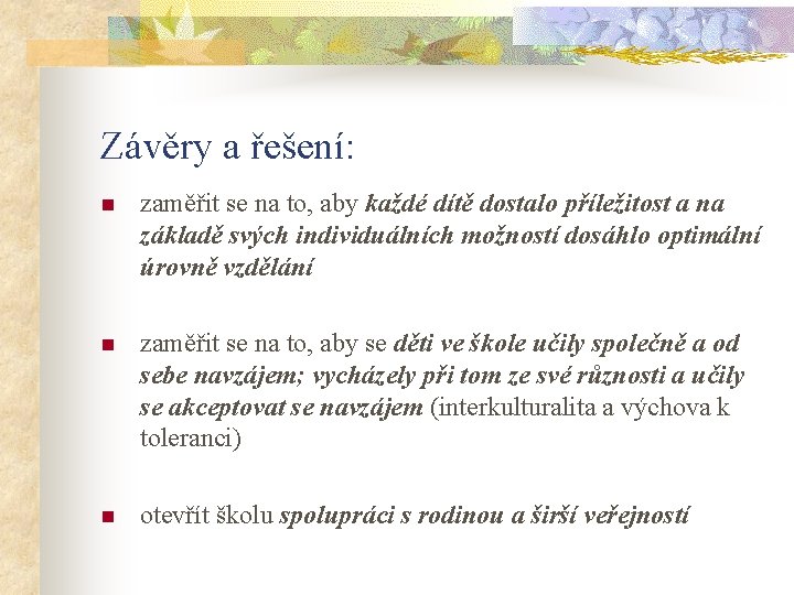 Závěry a řešení: n zaměřit se na to, aby každé dítě dostalo příležitost a