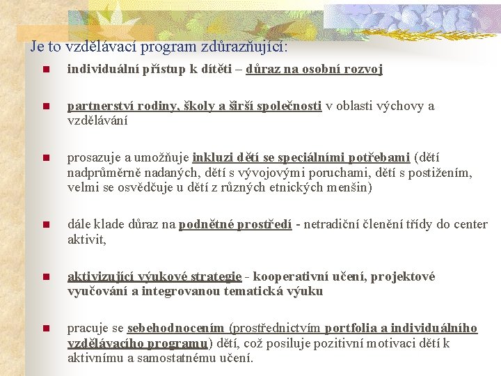 Je to vzdělávací program zdůrazňující: n individuální přístup k dítěti – důraz na osobní