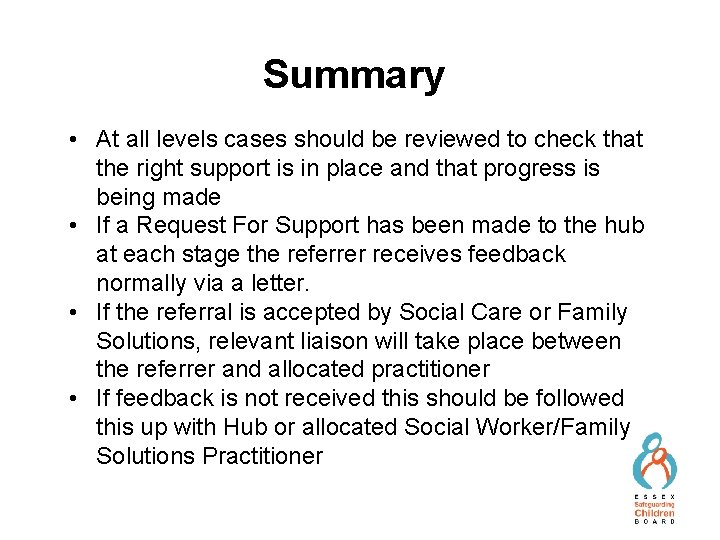 Summary • At all levels cases should be reviewed to check that the right