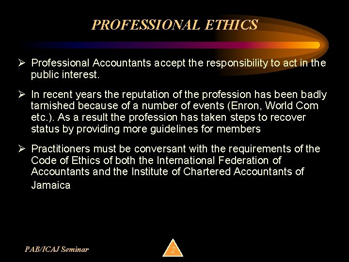 PROFESSIONAL ETHICS Ø Professional Accountants accept the responsibility to act in the public interest.