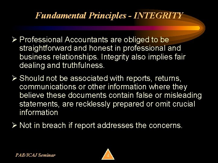 Fundamental Principles - INTEGRITY Ø Professional Accountants are obliged to be straightforward and honest